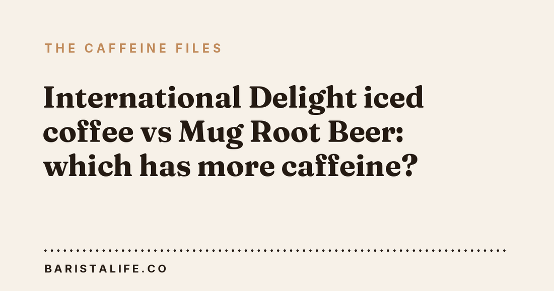 International Delight iced coffee vs Mug Root Beer: which has more caffeine?