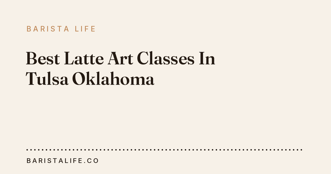 Best Latte Art Classes In Tulsa Oklahoma