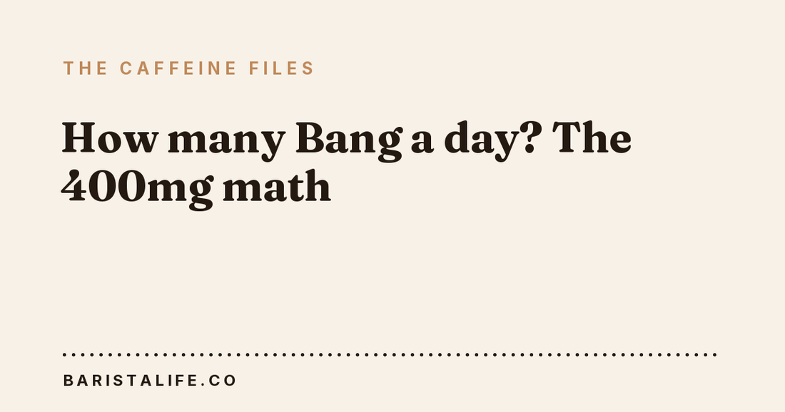 How many Bang a day? The 400mg math