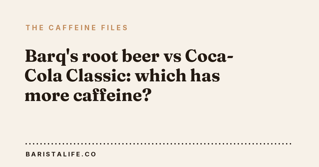 Barq's root beer vs Coca-Cola Classic: which has more caffeine?