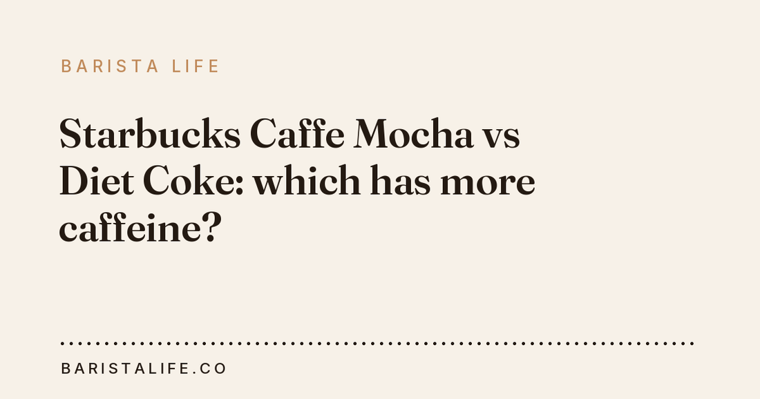 Starbucks Caffe Mocha vs Diet Coke: which has more caffeine?
