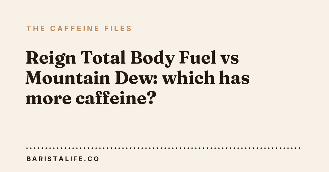 Reign Total Body Fuel vs Mountain Dew: which has more caffeine?