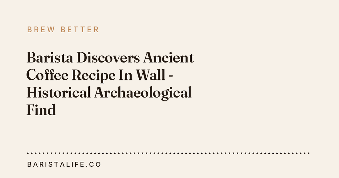 Barista Discovers Ancient Coffee Recipe In Wall - Historical Archaeological Find