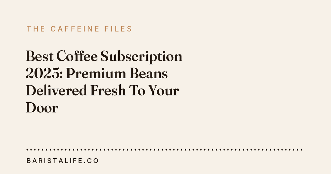 Best Coffee Subscription 2025: Premium Beans Delivered Fresh To Your Door