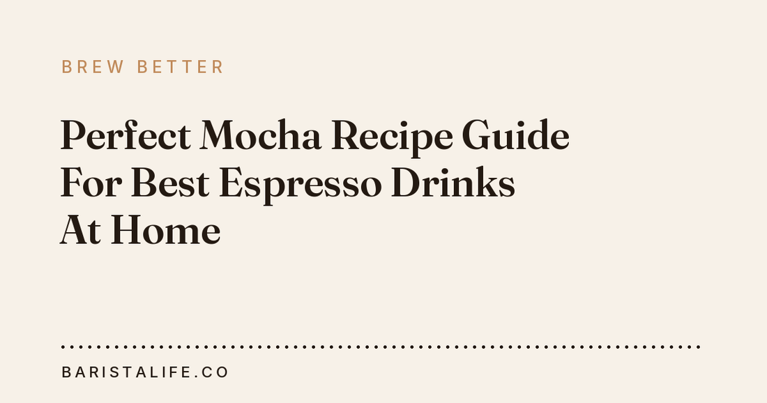 Perfect Mocha Recipe Guide For Best Espresso Drinks At Home