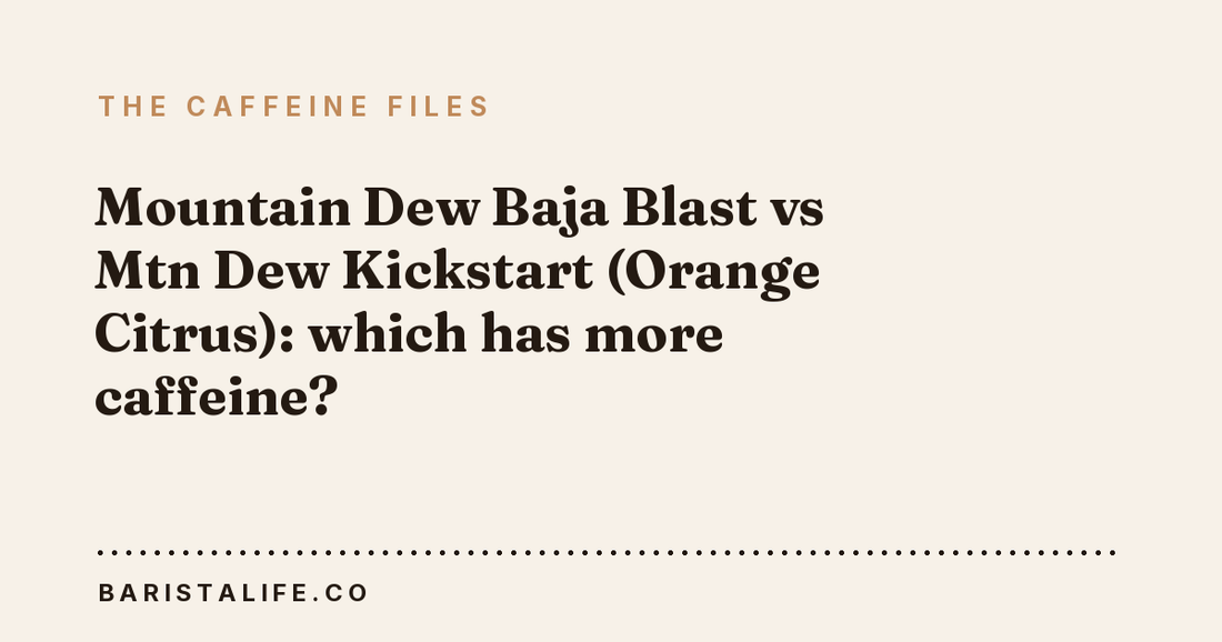Mountain Dew Baja Blast vs Mtn Dew Kickstart (Orange Citrus): which has more caffeine?