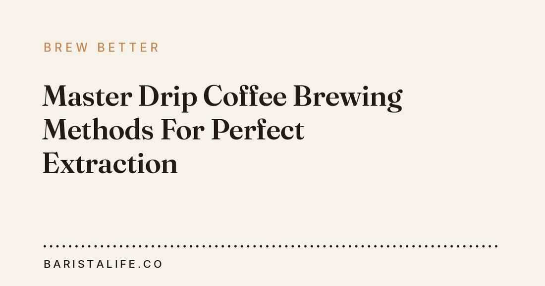 Master Drip Coffee Brewing Methods For Perfect Extraction