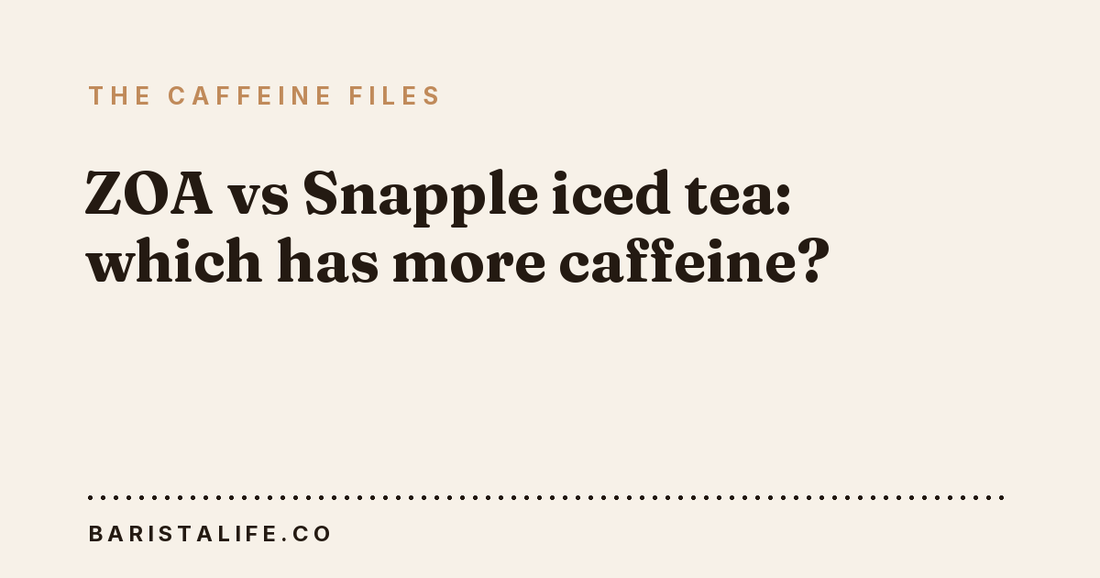 ZOA vs Snapple iced tea: which has more caffeine?