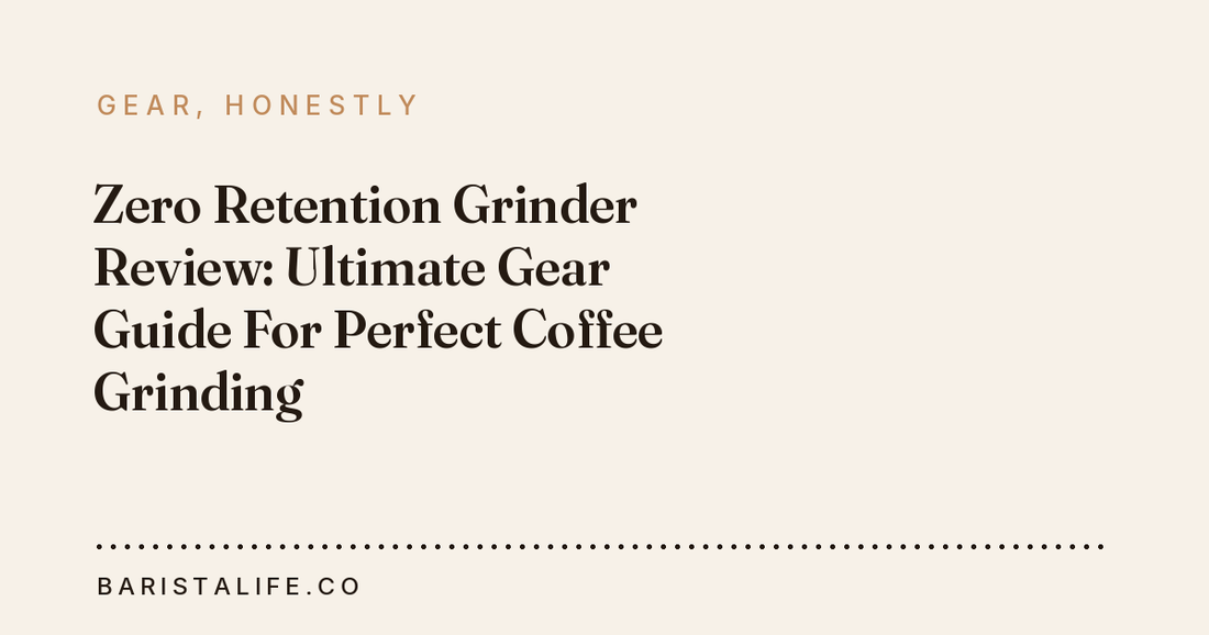 Zero Retention Grinder Review: Ultimate Gear Guide For Perfect Coffee Grinding