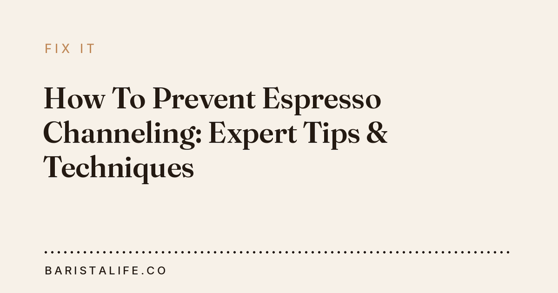 How To Prevent Espresso Channeling: Expert Tips & Techniques