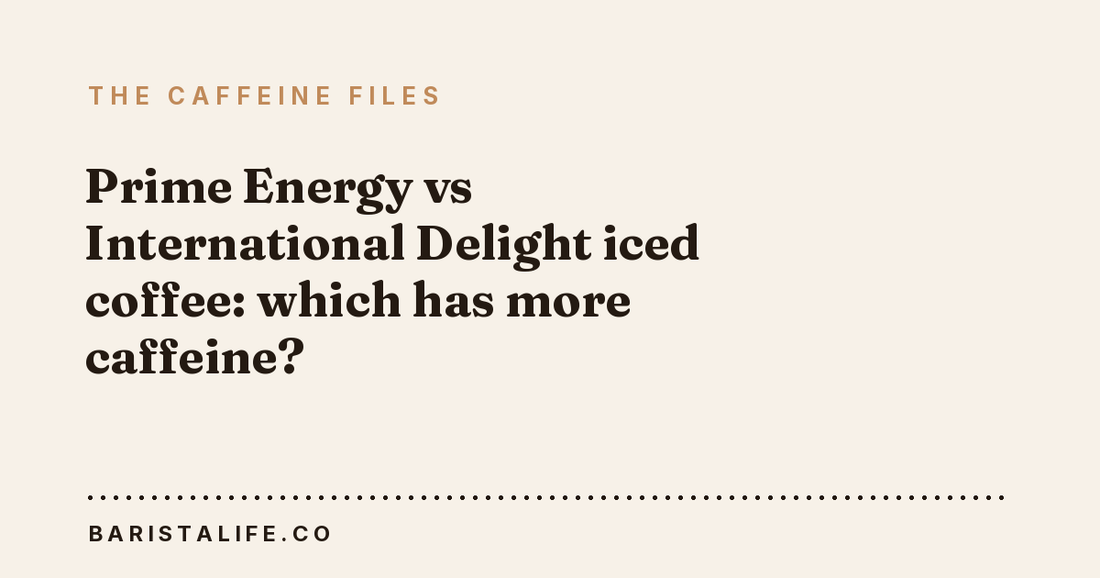 Prime Energy vs International Delight iced coffee: which has more caffeine?