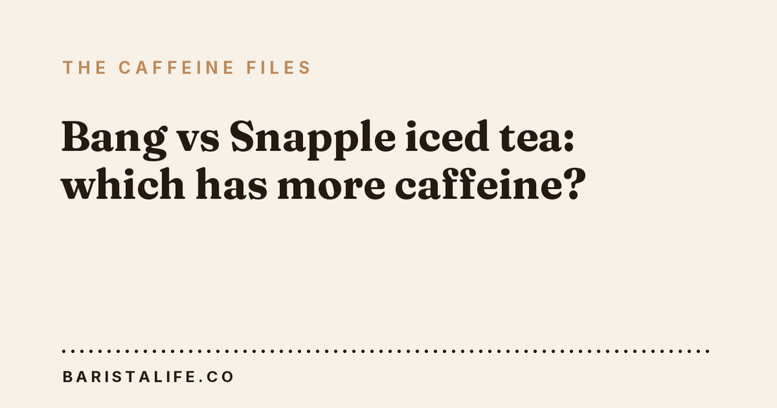Bang vs Snapple iced tea: which has more caffeine?