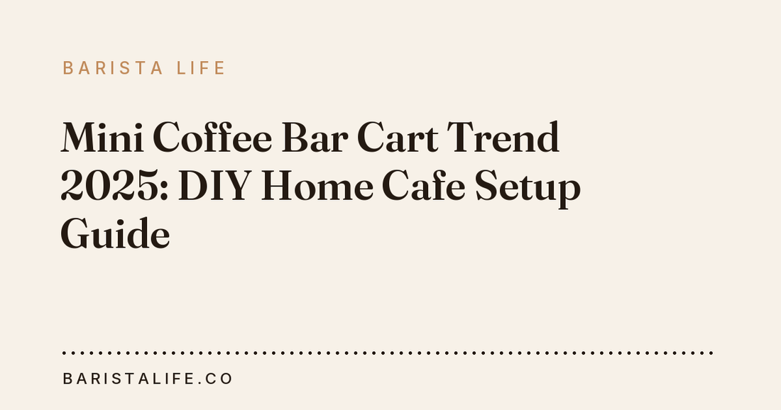 Mini Coffee Bar Cart Trend 2025: DIY Home Cafe Setup Guide