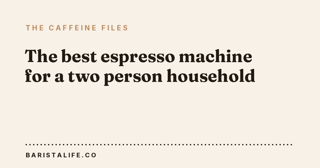 The best espresso machine for a two person household