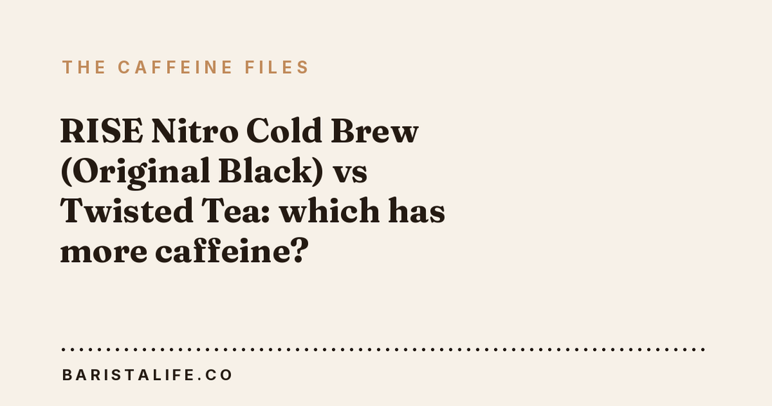 RISE Nitro Cold Brew (Original Black) vs Twisted Tea: which has more caffeine?