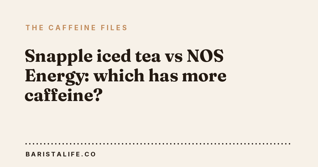 Snapple iced tea vs NOS Energy: which has more caffeine?