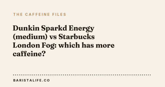Dunkin Sparkd Energy (medium) vs Starbucks London Fog: which has more caffeine?