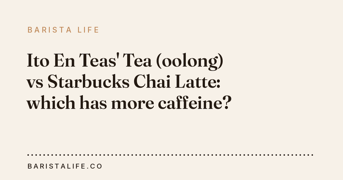 Ito En Teas' Tea (oolong) vs Starbucks Chai Latte: which has more caffeine?