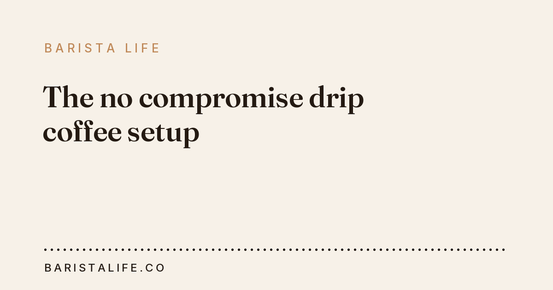 The no compromise drip coffee setup