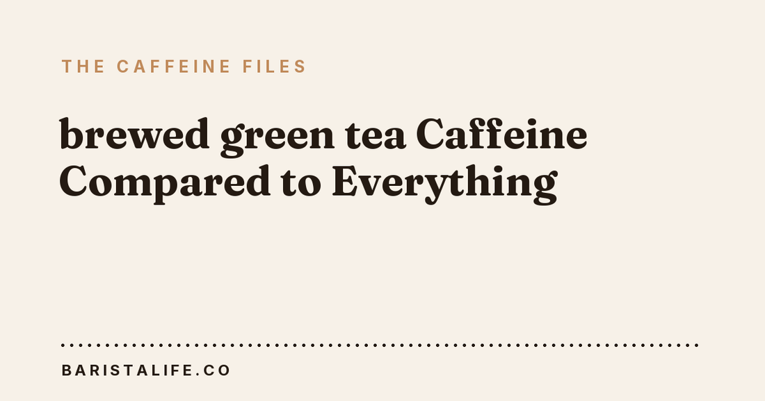 brewed green tea Caffeine Compared to Everything