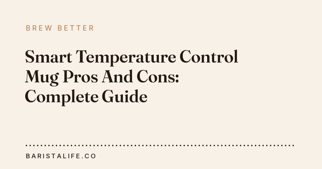 Smart Temperature Control Mug Pros And Cons: Complete Guide