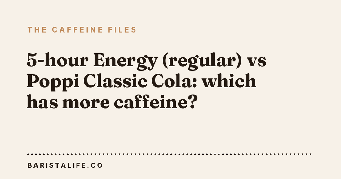 5-hour Energy (regular) vs Poppi Classic Cola: which has more caffeine?