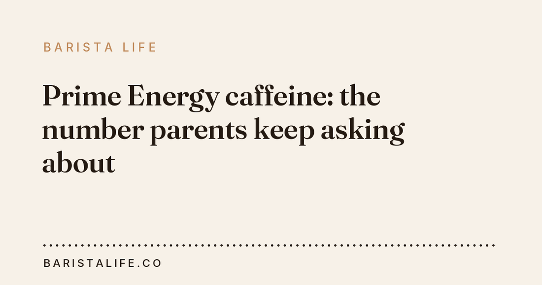 Prime Energy caffeine: the number parents keep asking about