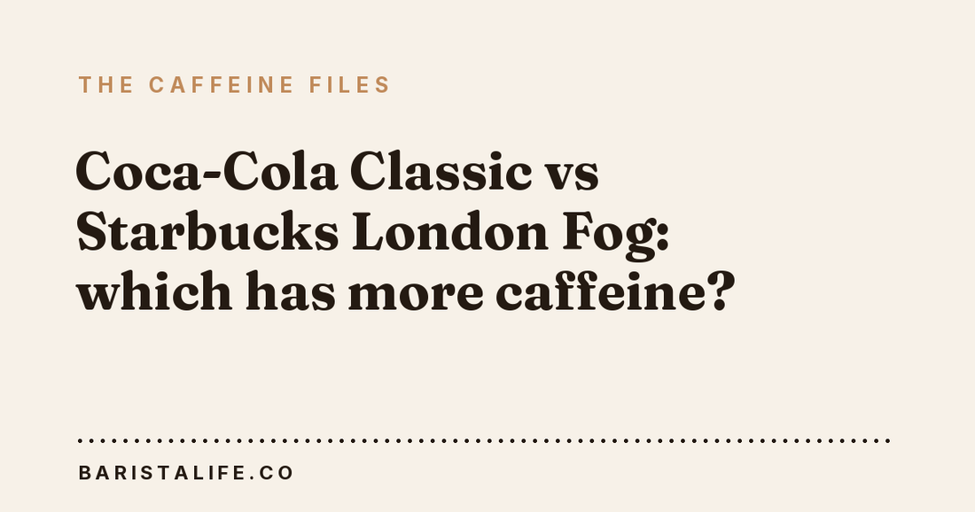 Coca-Cola Classic vs Starbucks London Fog: which has more caffeine?