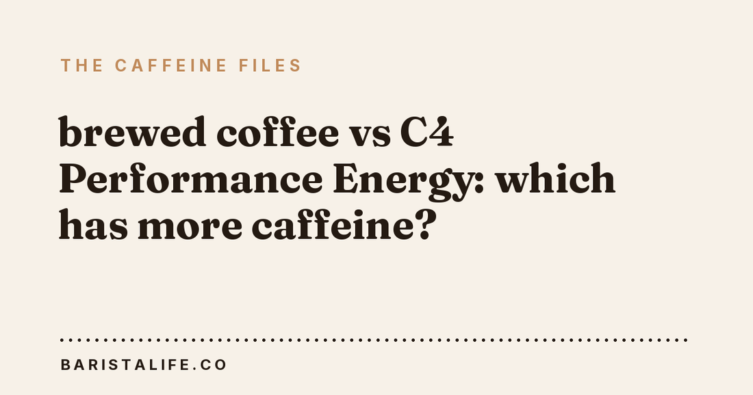 brewed coffee vs C4 Performance Energy: which has more caffeine?