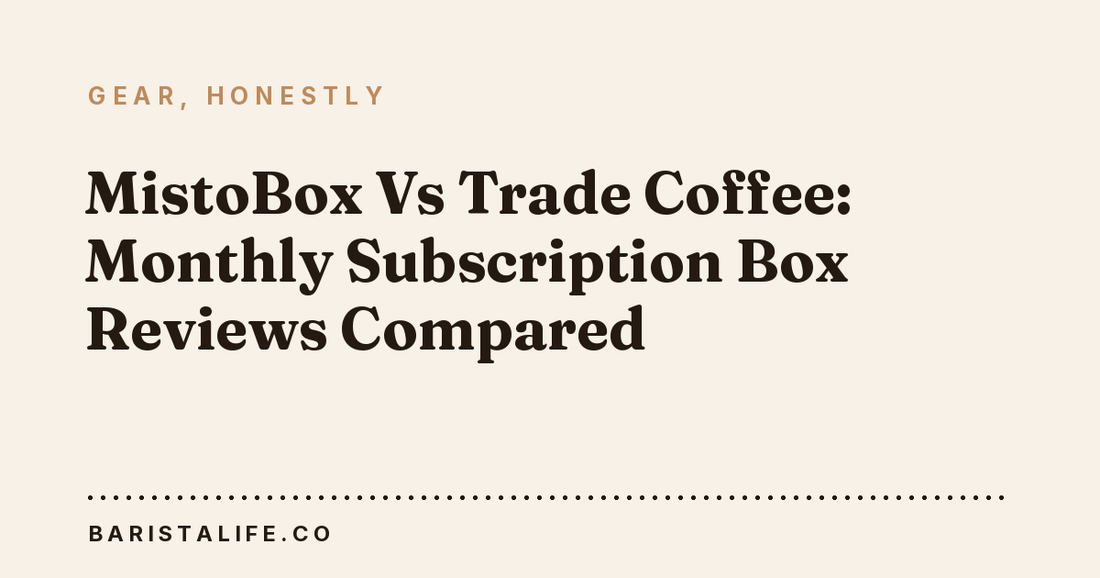 MistoBox Vs Trade Coffee: Monthly Subscription Box Reviews Compared