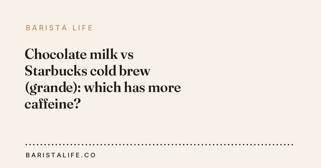 Chocolate milk vs Starbucks cold brew (grande): which has more caffeine?