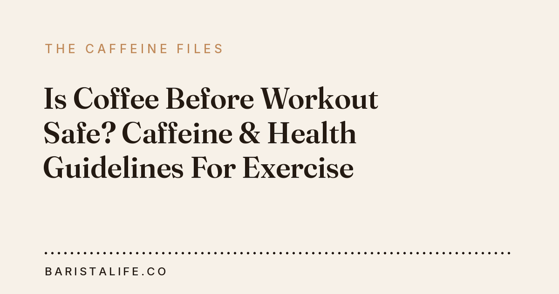 Is Coffee Before Workout Safe? Caffeine & Health Guidelines For Exercise