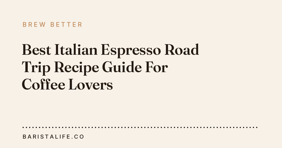 Best Italian Espresso Road Trip Recipe Guide For Coffee Lovers