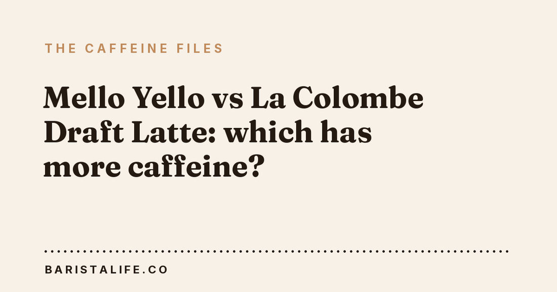 Mello Yello vs La Colombe Draft Latte: which has more caffeine?