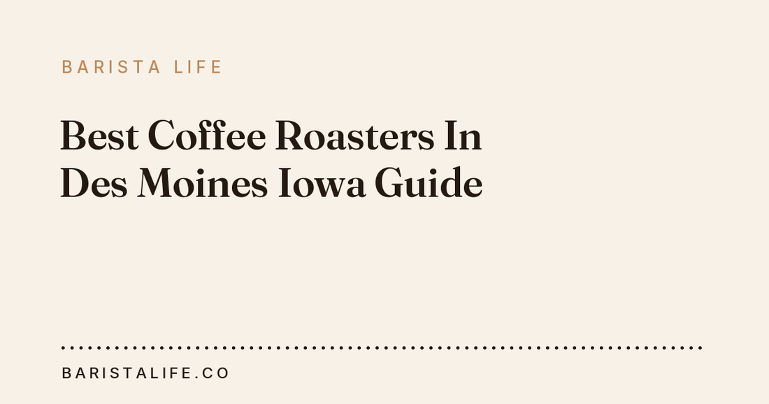 Best Coffee Roasters In Des Moines Iowa Guide