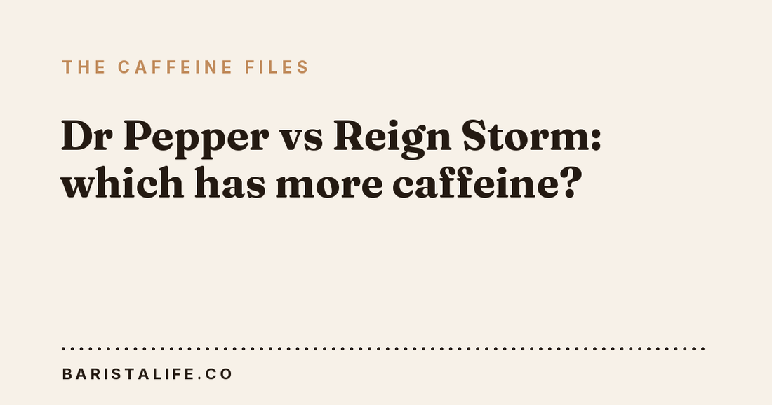 Dr Pepper vs Reign Storm: which has more caffeine?