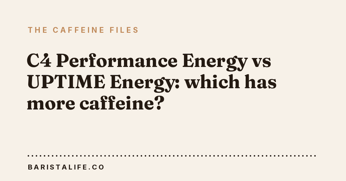 C4 Performance Energy vs UPTIME Energy: which has more caffeine?