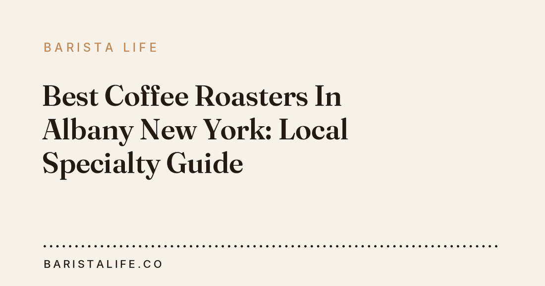 Best Coffee Roasters In Albany New York: Local Specialty Guide