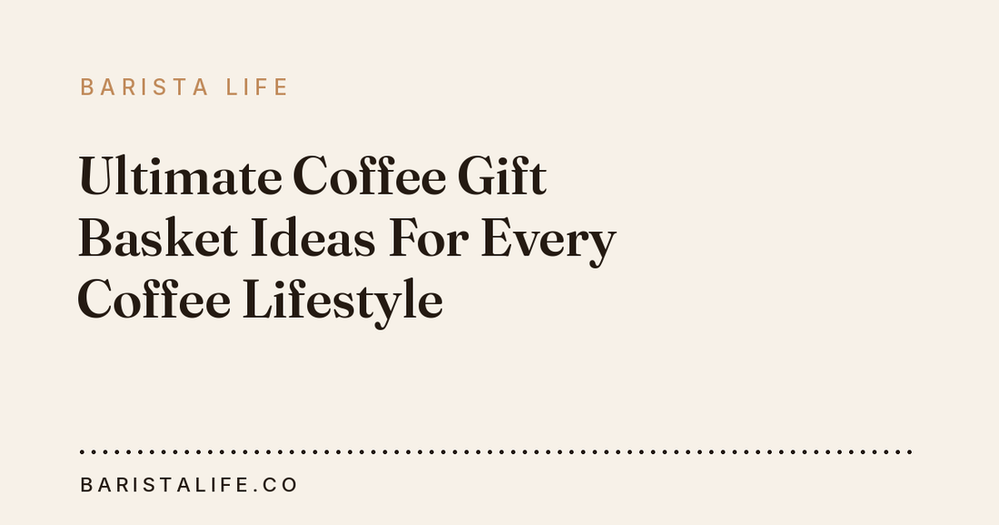 Ultimate Coffee Gift Basket Ideas For Every Coffee Lifestyle
