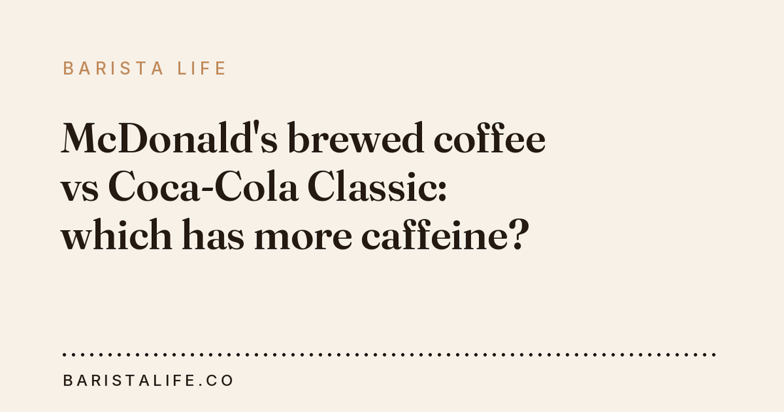 McDonald's brewed coffee vs Coca-Cola Classic: which has more caffeine?