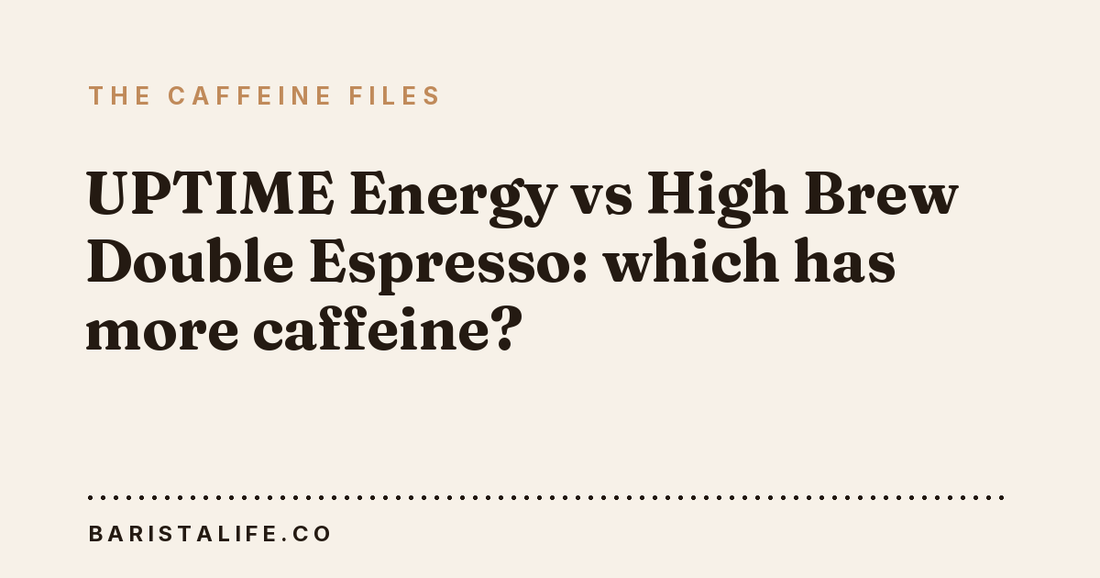 UPTIME Energy vs High Brew Double Espresso: which has more caffeine?