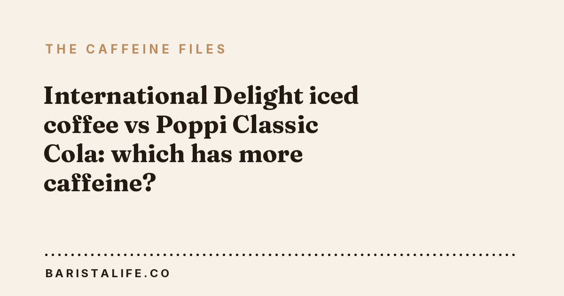 International Delight iced coffee vs Poppi Classic Cola: which has more caffeine?