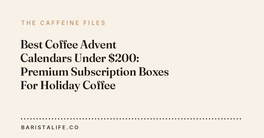Best Coffee Advent Calendars Under $200: Premium Subscription Boxes For Holiday Coffee