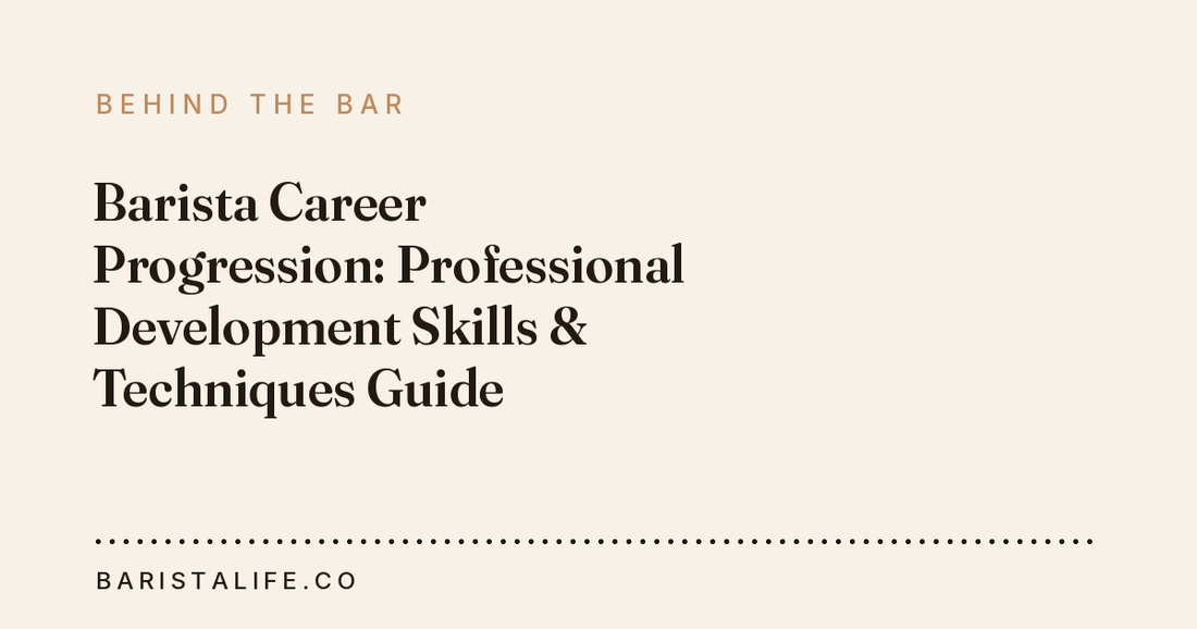 Barista Career Progression: Professional Development Skills & Techniques Guide