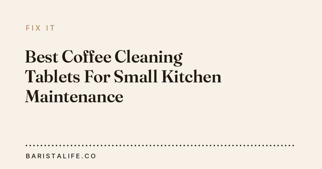 Best Coffee Cleaning Tablets For Small Kitchen Maintenance