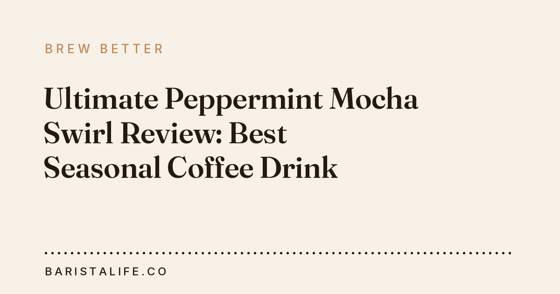 Ultimate Peppermint Mocha Swirl Review: Best Seasonal Coffee Drink