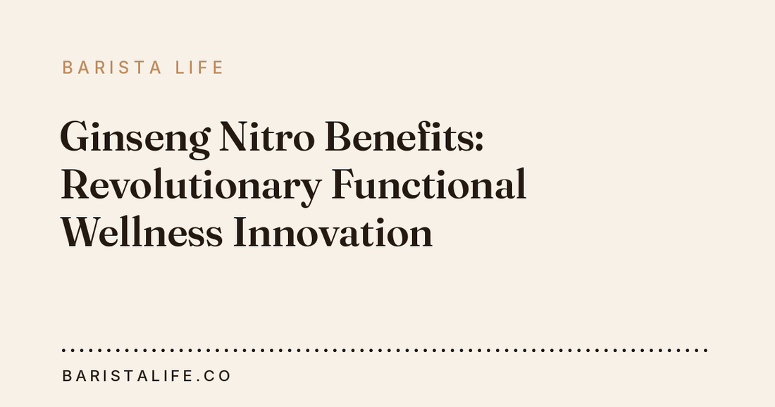 Ginseng Nitro Benefits: Revolutionary Functional Wellness Innovation