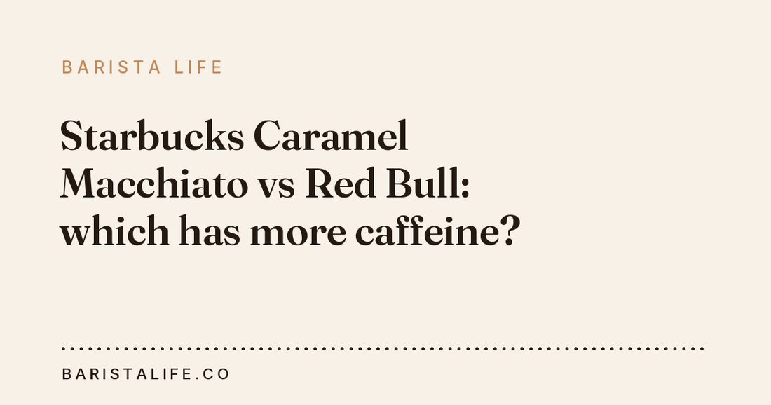Starbucks Caramel Macchiato vs Red Bull: which has more caffeine?