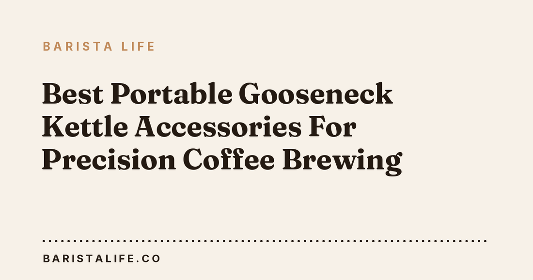 Best Portable Gooseneck Kettle Accessories For Precision Coffee Brewing