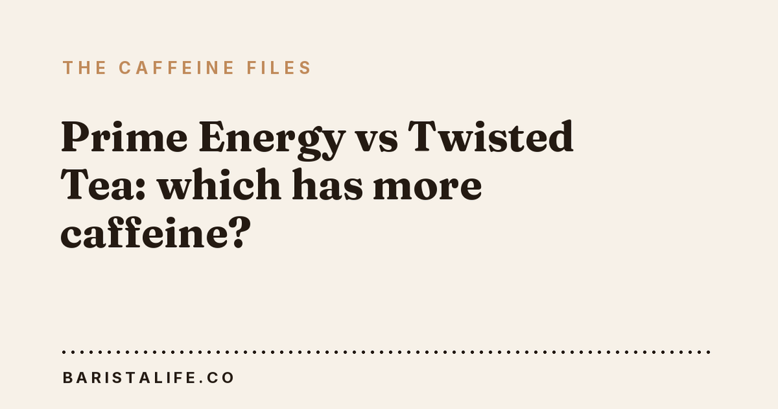 Prime Energy vs Twisted Tea: which has more caffeine?